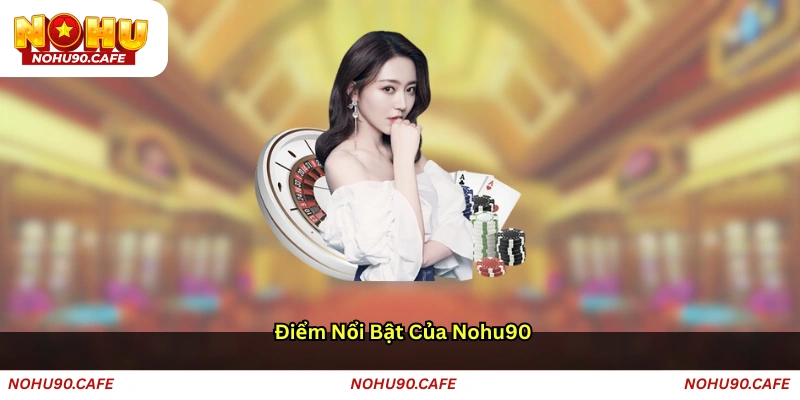Điểm nổi bật của NOHU90