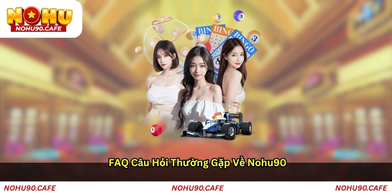 FAQ – Câu hỏi thường gặp về NOHU90