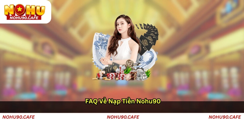 FAQ về nạp tiền Nohu90