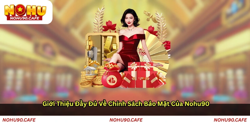 Giới thiệu đầy đủ về Chính sách bảo mật của Nohu90