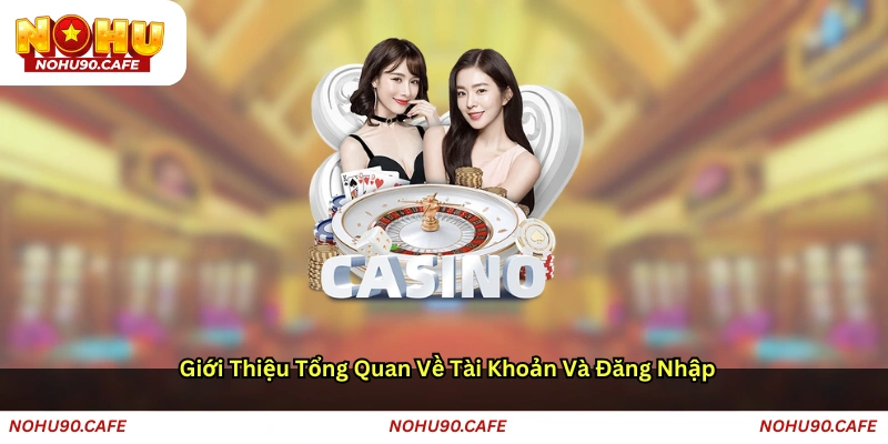 Giới thiệu tổng quan về tài khoản và đăng nhập