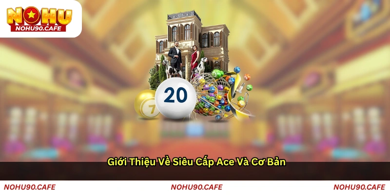 Giới thiệu về Siêu cấp Ace và cơ bản
