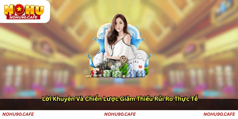 Lời khuyên và chiến lược giảm thiểu rủi ro thực tế