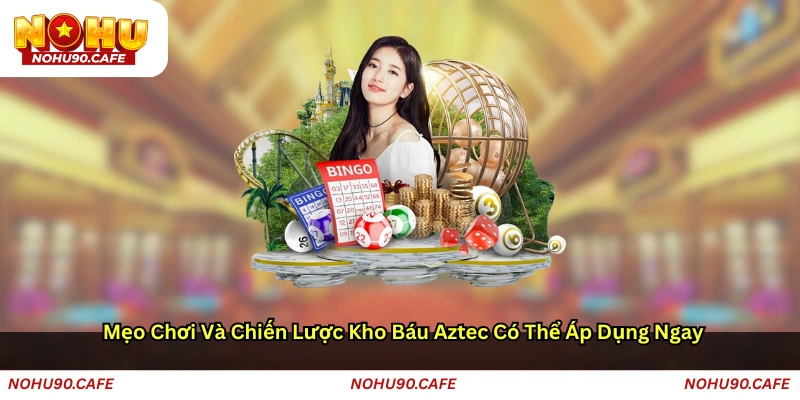 Mẹo chơi và chiến lược Kho báu Aztec có thể áp dụng ngay