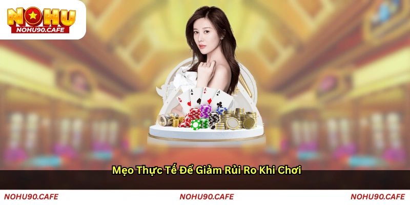 Mẹo thực tế để giảm rủi ro khi chơi