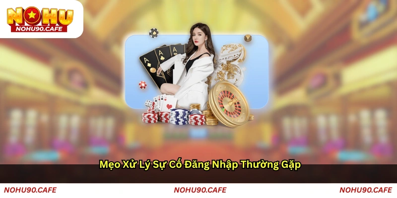 Mẹo xử lý sự cố đăng nhập thường gặp