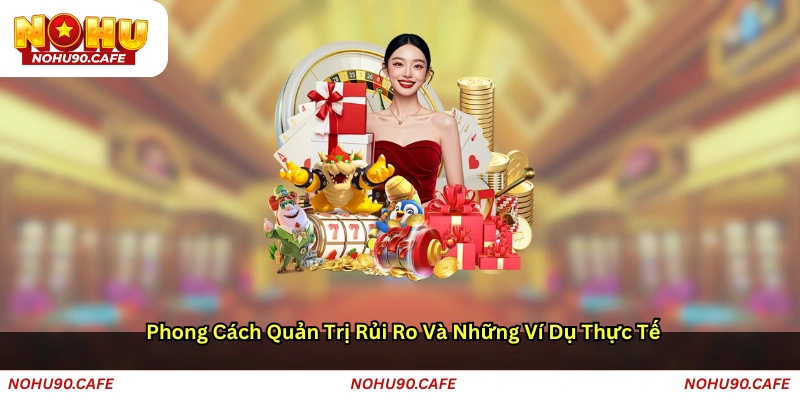Phong cách quản trị rủi ro và những ví dụ thực tế