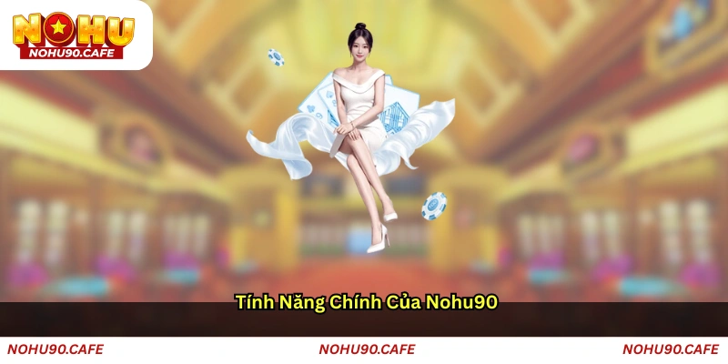 Tính năng chính của NOHU90